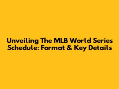 Unveiling The MLB World Series Schedule: Format & Key Details