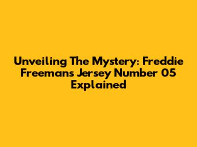 Unveiling The Mystery: Freddie Freeman's Jersey Number 05 Explained