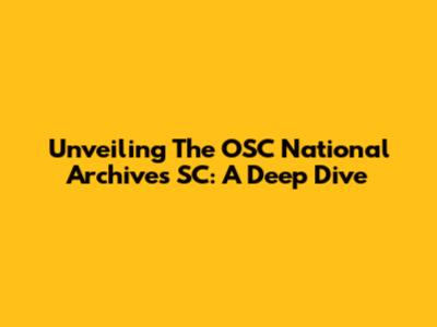 Unveiling The OSC National Archives SC: A Deep Dive