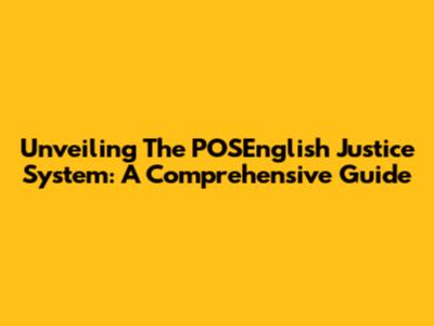 Unveiling The POSEnglish Justice System: A Comprehensive Guide