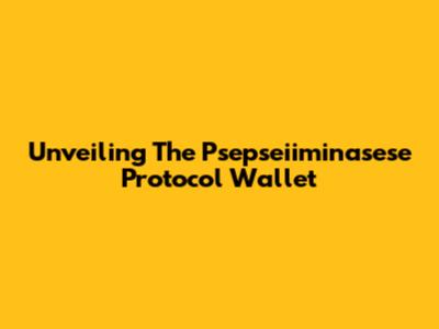 Unveiling The Psepseiiminasese Protocol Wallet