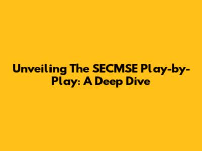 Unveiling The SECMSE Play-by-Play: A Deep Dive