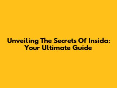 Unveiling The Secrets Of 'Insida': Your Ultimate Guide