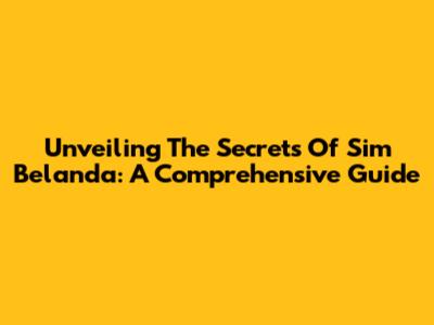 Unveiling The Secrets Of Sim Belanda: A Comprehensive Guide