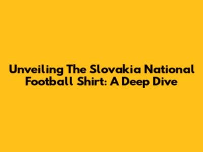 Unveiling The Slovakia National Football Shirt: A Deep Dive
