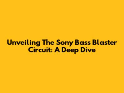 Unveiling The Sony Bass Blaster Circuit: A Deep Dive