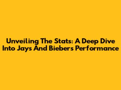 Unveiling The Stats: A Deep Dive Into Jays And Bieber's Performance