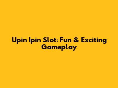 Upin Ipin Slot: Fun & Exciting Gameplay