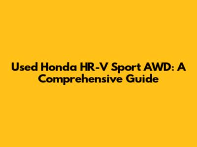 Used Honda HR-V Sport AWD: A Comprehensive Guide