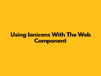 Using Ionicons With The Web Component
