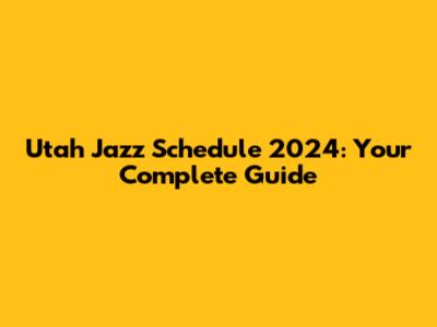Utah Jazz Schedule 2024: Your Complete Guide