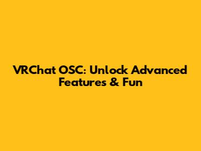 VRChat OSC: Unlock Advanced Features & Fun
