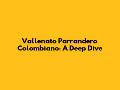 Vallenato Parrandero Colombiano: A Deep Dive
