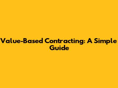 Value-Based Contracting: A Simple Guide