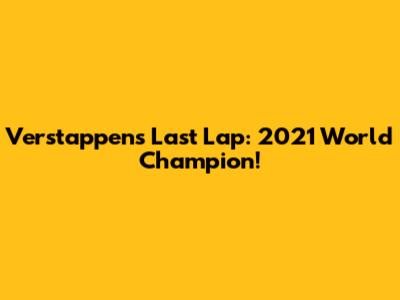 Verstappen's Last Lap: 2021 World Champion!