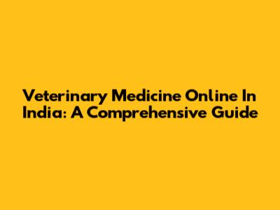 Veterinary Medicine Online In India: A Comprehensive Guide
