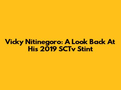 Vicky Nitinegoro: A Look Back At His 2019 SCTv Stint