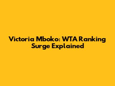Victoria Mboko: WTA Ranking Surge Explained