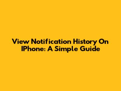 View Notification History On IPhone: A Simple Guide