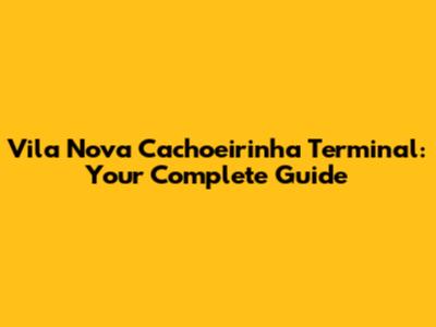 Vila Nova Cachoeirinha Terminal: Your Complete Guide