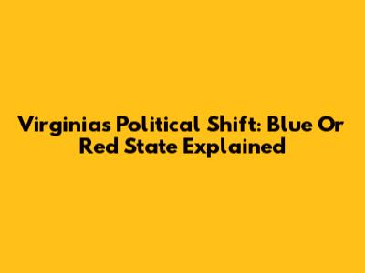 Virginia's Political Shift: Blue Or Red State Explained