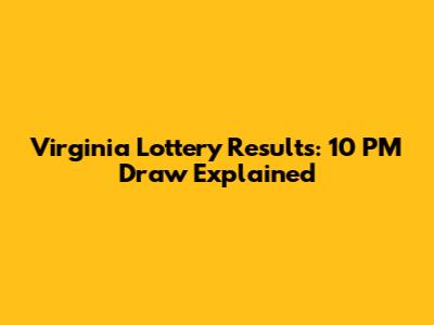 Virginia Lottery Results: 10 PM Draw Explained