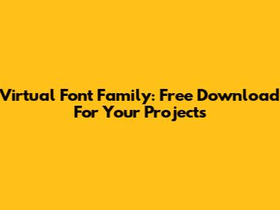 Virtual Font Family: Free Download For Your Projects