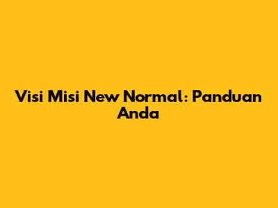 Visi Misi New Normal: Panduan Anda