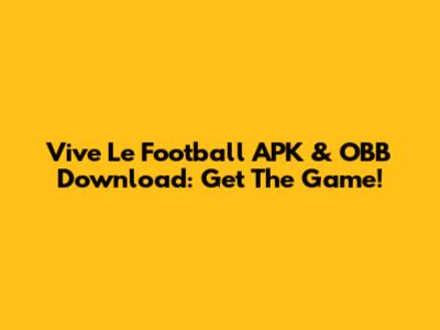 Vive Le Football APK & OBB Download: Get The Game!