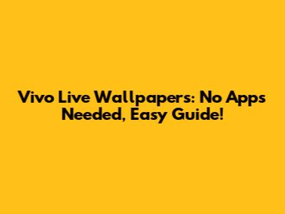 Vivo Live Wallpapers: No Apps Needed, Easy Guide!