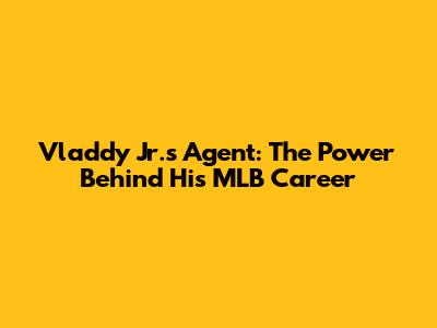 Vladdy Jr.'s Agent: The Power Behind His MLB Career