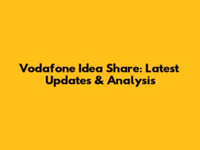 Vodafone Idea Share: Latest Updates & Analysis