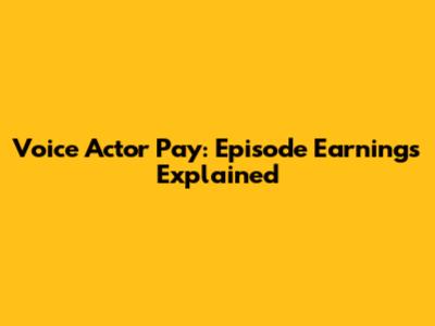 Voice Actor Pay: Episode Earnings Explained