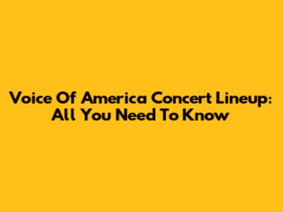 Voice Of America Concert Lineup: All You Need To Know