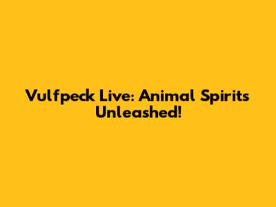 Vulfpeck Live: Animal Spirits Unleashed!