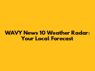 WAVY News 10 Weather Radar: Your Local Forecast