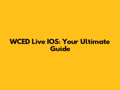 WCED Live IOS: Your Ultimate Guide