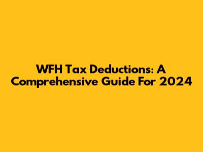 WFH Tax Deductions: A Comprehensive Guide For 2024