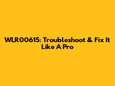 WLR00615: Troubleshoot & Fix It Like A Pro