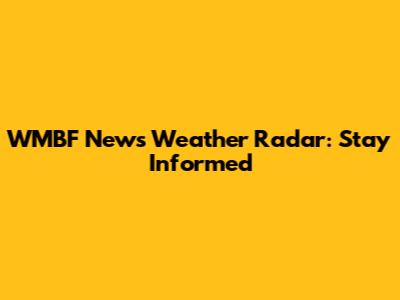 WMBF News Weather Radar: Stay Informed