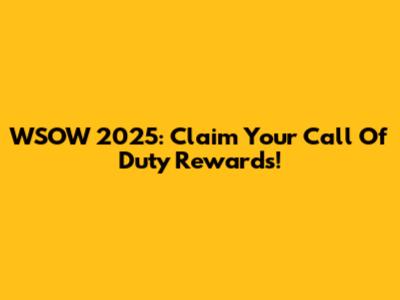WSOW 2025: Claim Your Call Of Duty Rewards!