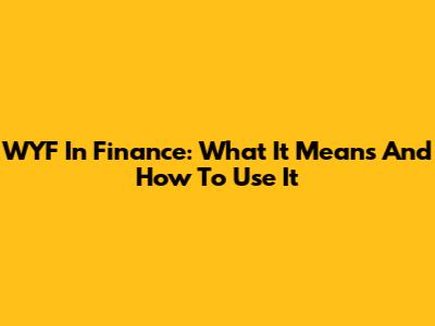 WYF In Finance: What It Means And How To Use It