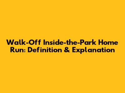 Walk-Off Inside-the-Park Home Run: Definition & Explanation