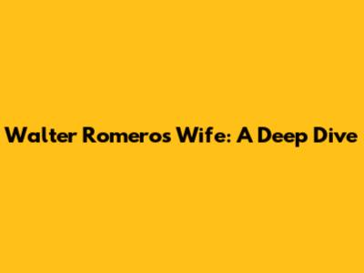 Walter Romero's Wife: A Deep Dive