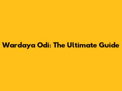 Wardaya Odi: The Ultimate Guide