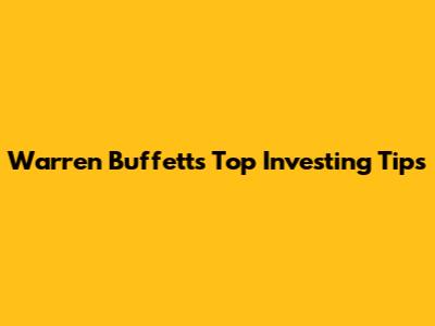 Warren Buffett's Top Investing Tips