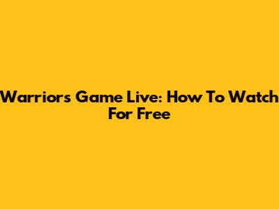 Warriors Game Live: How To Watch For Free