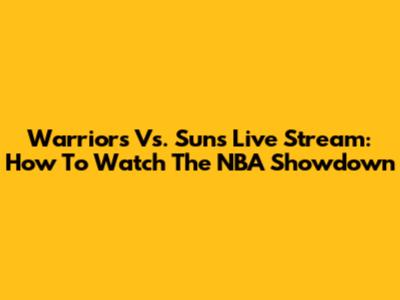 Warriors Vs. Suns Live Stream: How To Watch The NBA Showdown