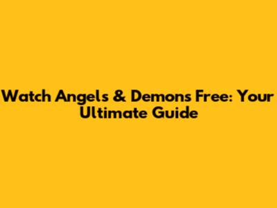 Watch 'Angels & Demons' Free: Your Ultimate Guide