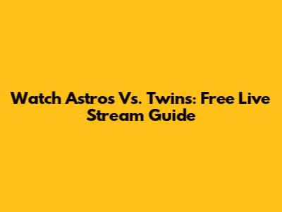 Watch Astros Vs. Twins: Free Live Stream Guide